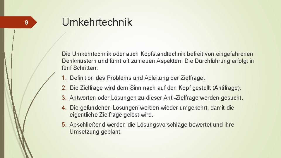 9 Umkehrtechnik Die Umkehrtechnik oder auch Kopfstandtechnik befreit von eingefahrenen Denkmustern und führt oft