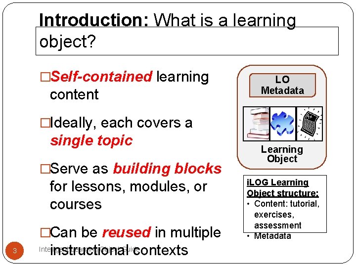 Introduction: What is a learning object? �Self-contained learning content LO Metadata �Ideally, each covers Introduction: What is a learning object? �Self-contained learning content LO Metadata �Ideally, each covers