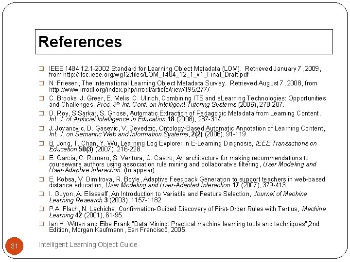 References � IEEE 1484. 12. 1 -2002 Standard for Learning Object Metadata (LOM). Retrieved References � IEEE 1484. 12. 1 -2002 Standard for Learning Object Metadata (LOM). Retrieved