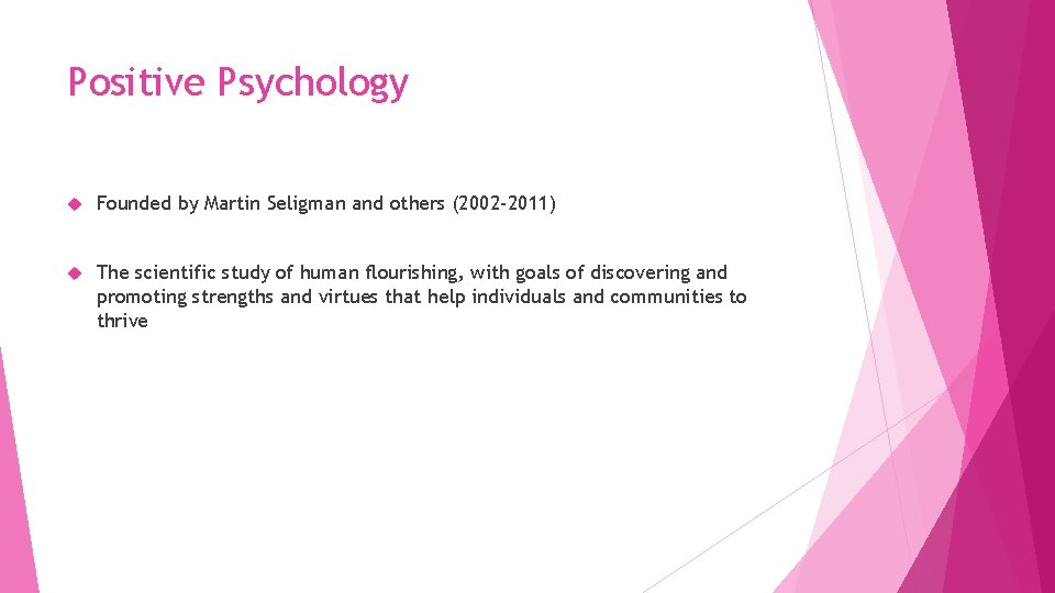 Positive Psychology Founded by Martin Seligman and others (2002 -2011) The scientific study of
