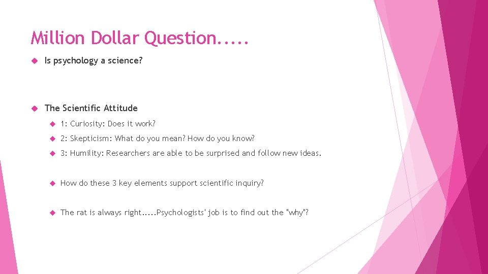 Million Dollar Question. . . Is psychology a science? The Scientific Attitude 1: Curiosity: