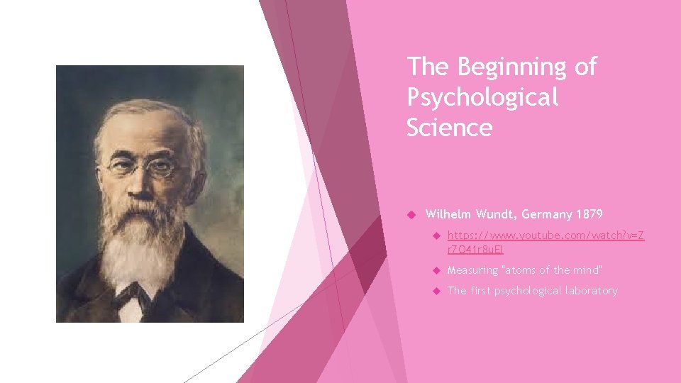 The Beginning of Psychological Science Wilhelm Wundt, Germany 1879 https: //www. youtube. com/watch? v=Z