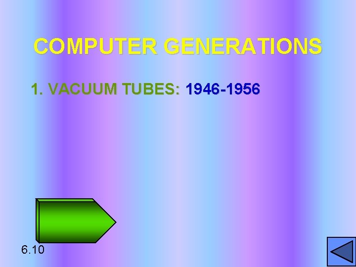 COMPUTER GENERATIONS 1. VACUUM TUBES: 1946 -1956 6. 10 