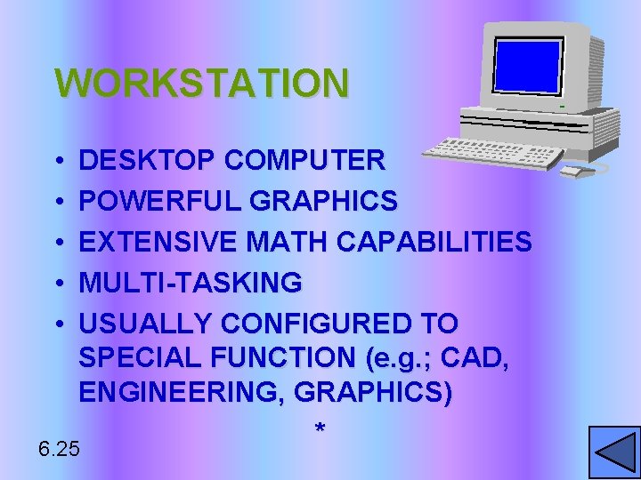 WORKSTATION • • • DESKTOP COMPUTER POWERFUL GRAPHICS EXTENSIVE MATH CAPABILITIES MULTI-TASKING USUALLY CONFIGURED