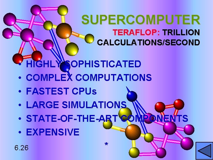 SUPERCOMPUTER TERAFLOP: TRILLION CALCULATIONS/SECOND • • • HIGHLY SOPHISTICATED COMPLEX COMPUTATIONS FASTEST CPUs LARGE