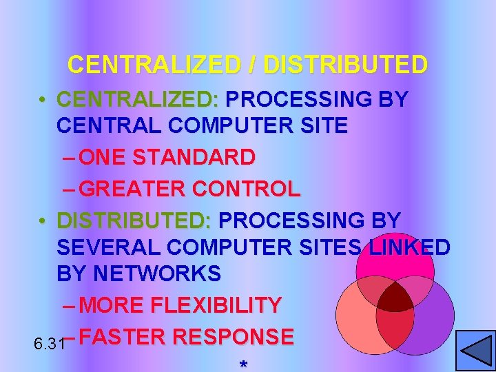 CENTRALIZED / DISTRIBUTED • CENTRALIZED: PROCESSING BY CENTRAL COMPUTER SITE – ONE STANDARD –