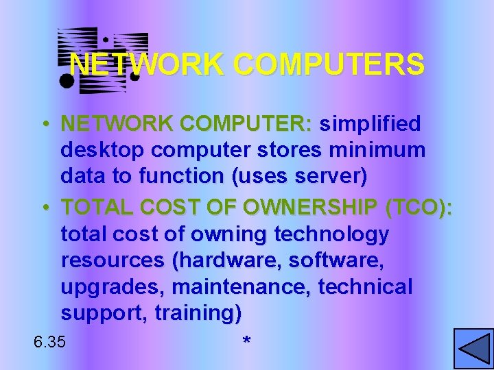 NETWORK COMPUTERS • NETWORK COMPUTER: simplified desktop computer stores minimum data to function (uses