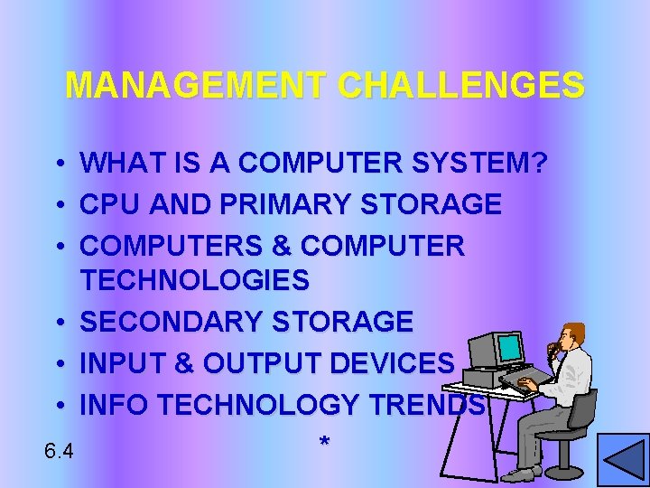 MANAGEMENT CHALLENGES • • • WHAT IS A COMPUTER SYSTEM? CPU AND PRIMARY STORAGE