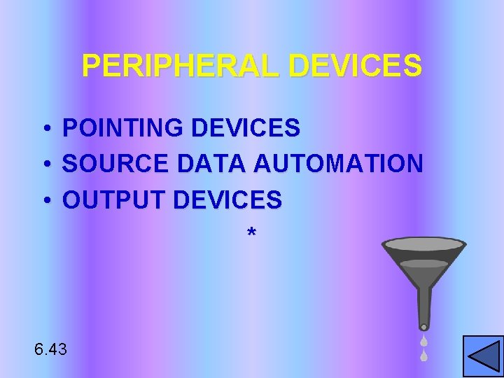 PERIPHERAL DEVICES • POINTING DEVICES • SOURCE DATA AUTOMATION • OUTPUT DEVICES * 6.