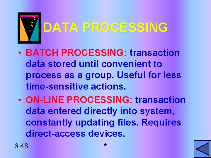 DATA PROCESSING • BATCH PROCESSING: transaction data stored until convenient to process as a