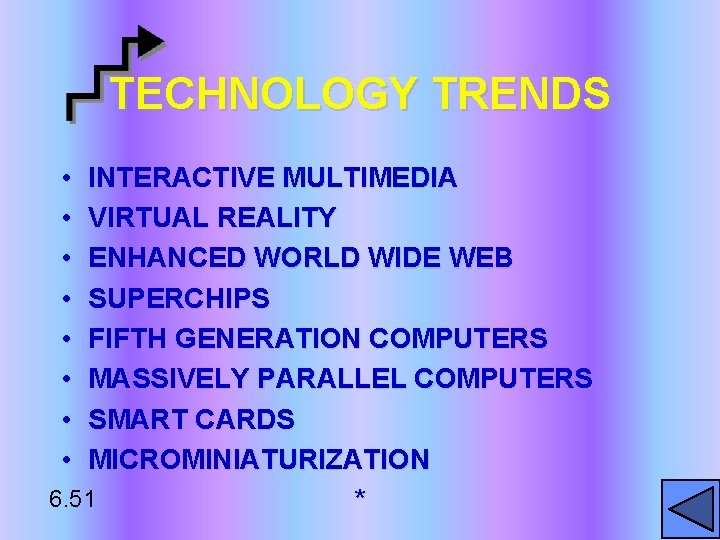 TECHNOLOGY TRENDS • • INTERACTIVE MULTIMEDIA VIRTUAL REALITY ENHANCED WORLD WIDE WEB SUPERCHIPS FIFTH