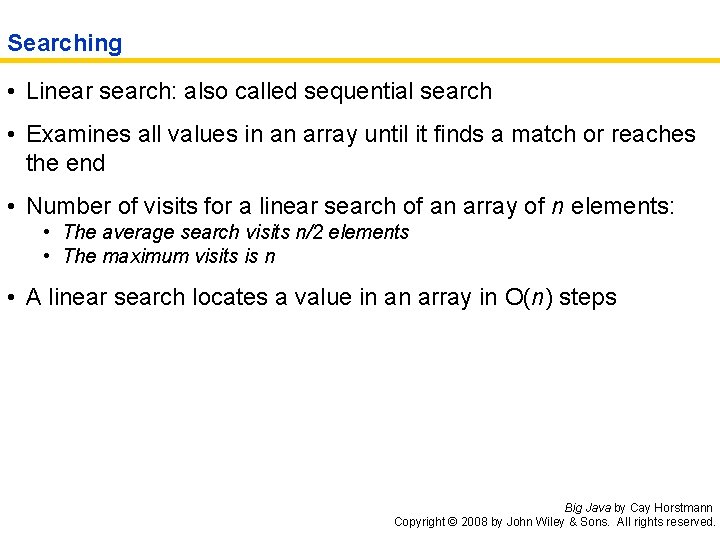 Searching • Linear search: also called sequential search • Examines all values in an