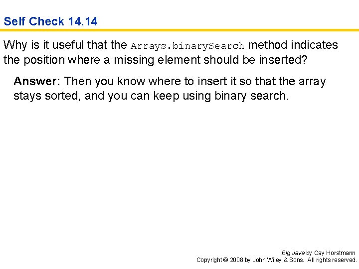 Self Check 14. 14 Why is it useful that the Arrays. binary. Search method