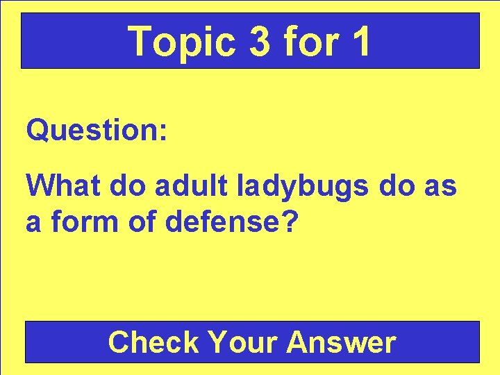 Topic 3 for 1 Question: What do adult ladybugs do as a form of