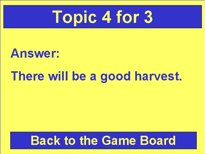 Topic 4 for 3 Answer: There will be a good harvest. Back to the