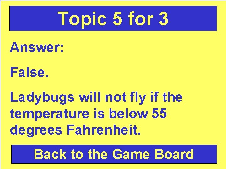 Topic 5 for 3 Answer: False. Ladybugs will not fly if the temperature is