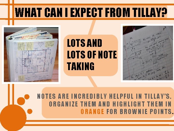 WHAT CAN I EXPECT FROM TILLAY? LOTS AND LOTS OF NOTE TAKING NOTES ARE