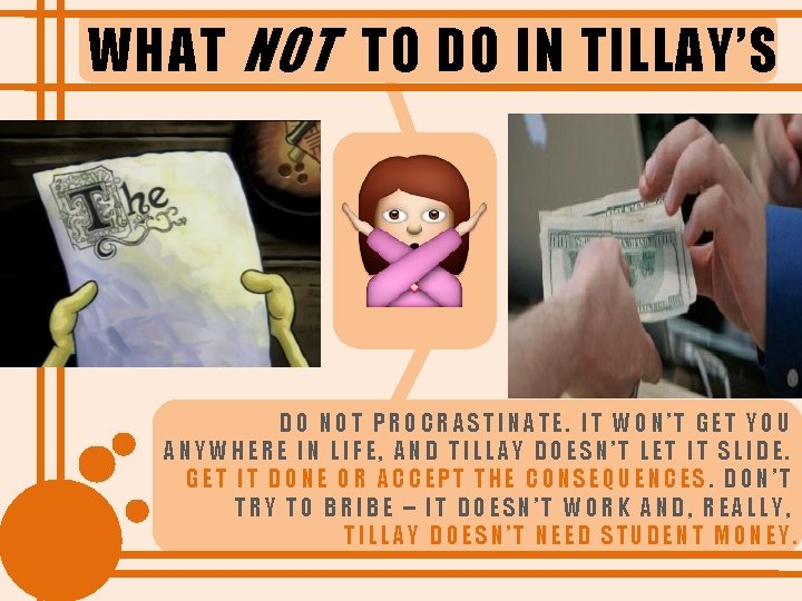 WHAT NOT TO DO IN TILLAY’S DO NOT PROCRASTINATE. IT WON’T GET YOU ANYWHERE