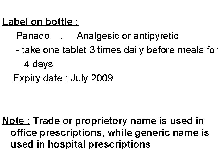 Label on bottle : Panadol. Analgesic or antipyretic - take one tablet 3 times