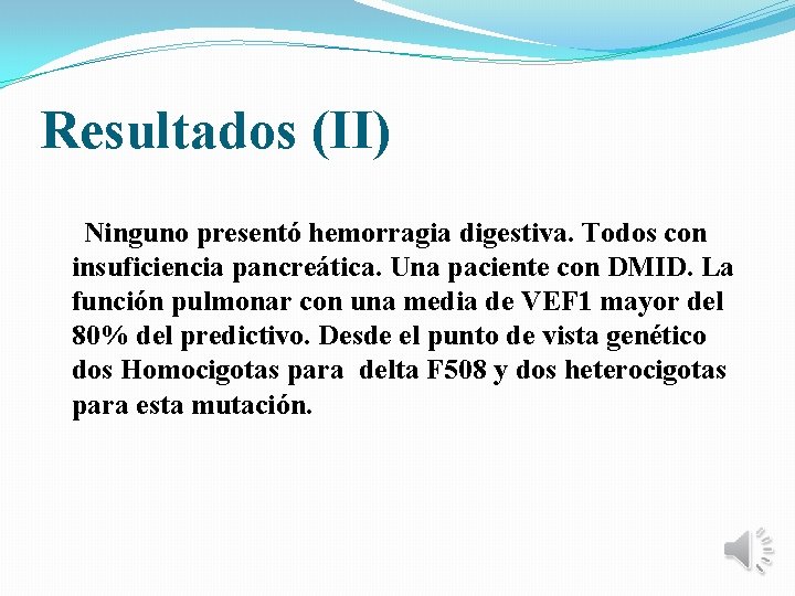 Resultados (II) Ninguno presentó hemorragia digestiva. Todos con insuficiencia pancreática. Una paciente con DMID.