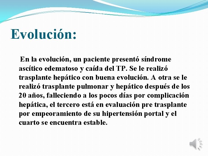 Evolución: En la evolución, un paciente presentó síndrome ascítico edematoso y caída del TP.
