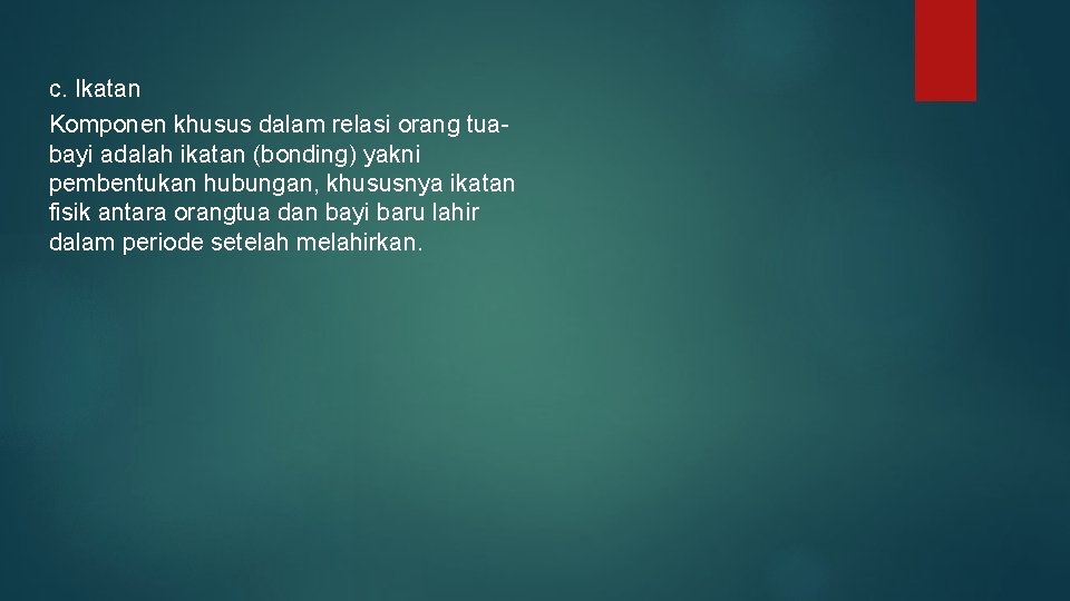 c. Ikatan Komponen khusus dalam relasi orang tuabayi adalah ikatan (bonding) yakni pembentukan hubungan,