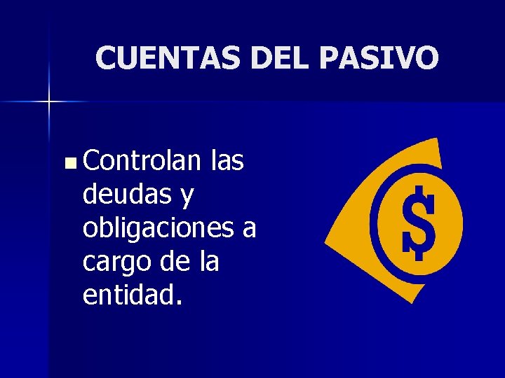 CUENTAS DEL PASIVO n Controlan las deudas y obligaciones a cargo de la entidad.