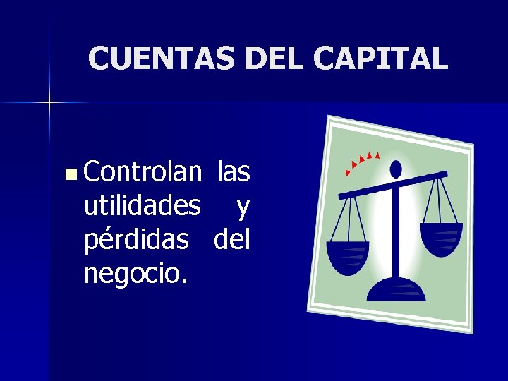CUENTAS DEL CAPITAL n Controlan las utilidades y pérdidas del negocio. 