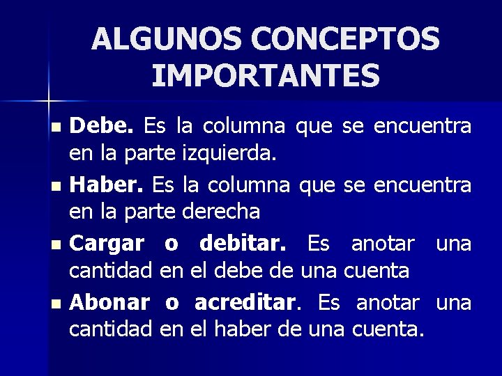 ALGUNOS CONCEPTOS IMPORTANTES Debe. Es la columna que se encuentra en la parte izquierda.