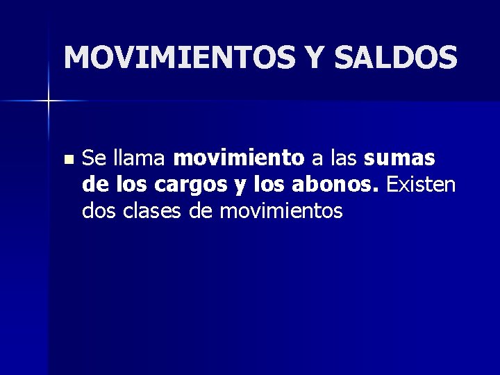 MOVIMIENTOS Y SALDOS n Se llama movimiento a las sumas de los cargos y