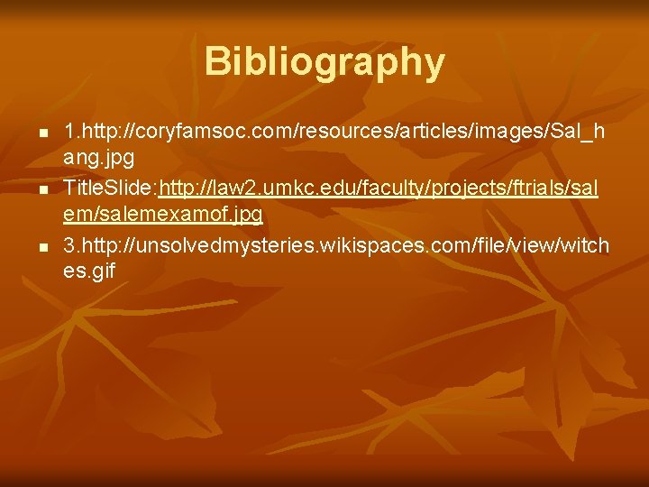 Bibliography n n n 1. http: //coryfamsoc. com/resources/articles/images/Sal_h ang. jpg Title. Slide: http: //law