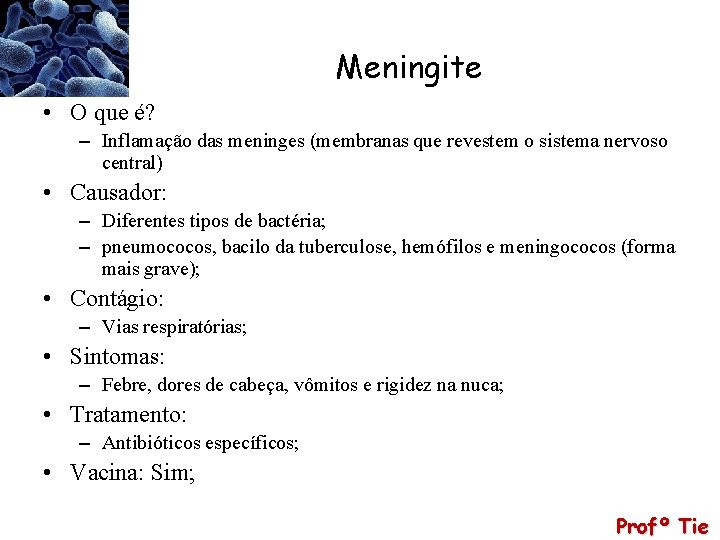 Meningite • O que é? – Inflamação das meninges (membranas que revestem o sistema