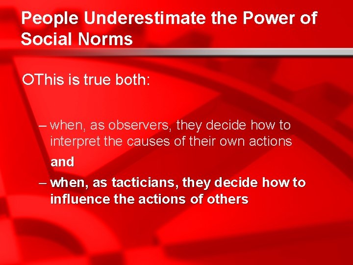People Underestimate the Power of Social Norms ¡This is true both: – when, as
