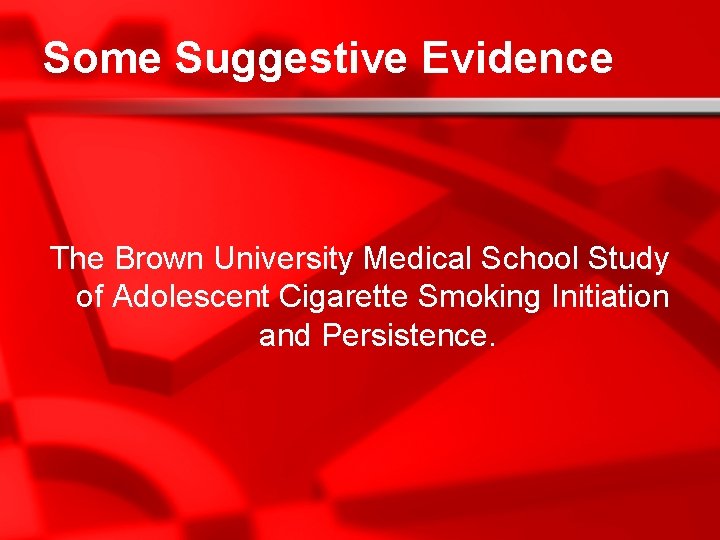 Some Suggestive Evidence The Brown University Medical School Study of Adolescent Cigarette Smoking Initiation