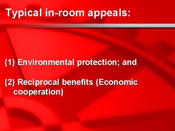 Typical in-room appeals: (1) Environmental protection; and (2) Reciprocal benefits (Economic cooperation) 