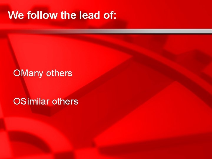 We follow the lead of: ¡Many others ¡Similar others 