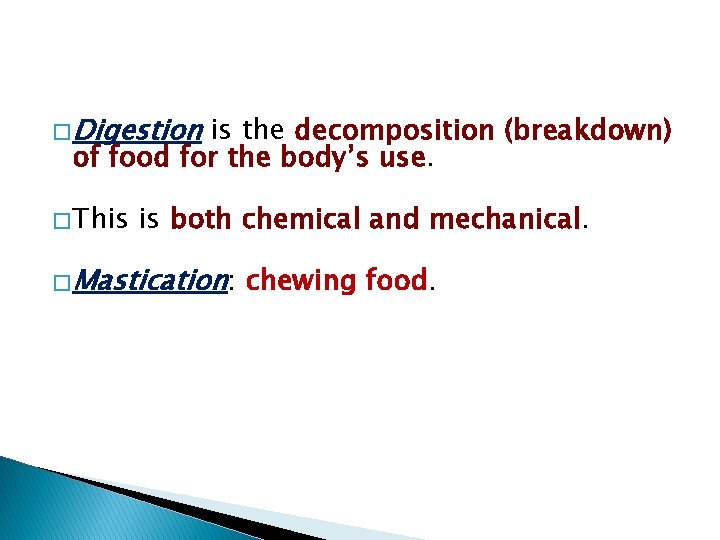 � Digestion is the decomposition (breakdown) of food for the body’s use. � This