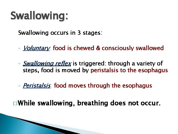 Swallowing: Swallowing occurs in 3 stages: ◦ Voluntary: food is chewed & consciously swallowed