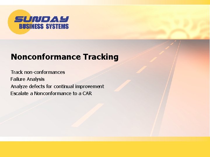 Nonconformance Tracking Track non-conformances Failure Analysis Analyze defects for continual improvement Escalate a Nonconformance