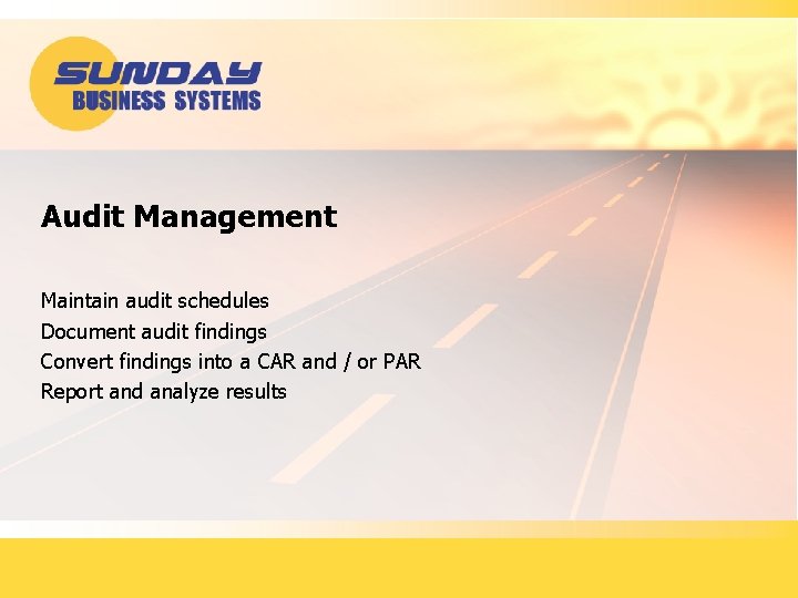 Audit Management Maintain audit schedules Document audit findings Convert findings into a CAR and