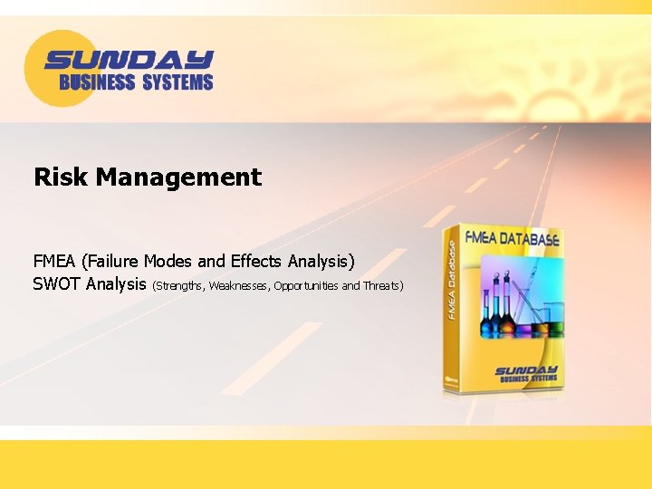 Risk Management FMEA (Failure Modes and Effects Analysis) SWOT Analysis (Strengths, Weaknesses, Opportunities and