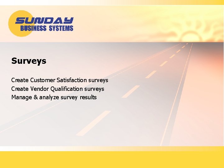 Surveys Create Customer Satisfaction surveys Create Vendor Qualification surveys Manage & analyze survey results