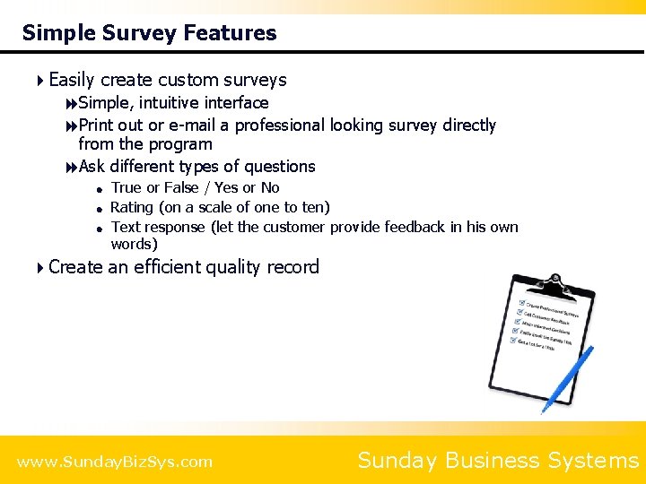 Simple Survey Features 4 Easily create custom surveys 8 Simple, intuitive interface 8 Print