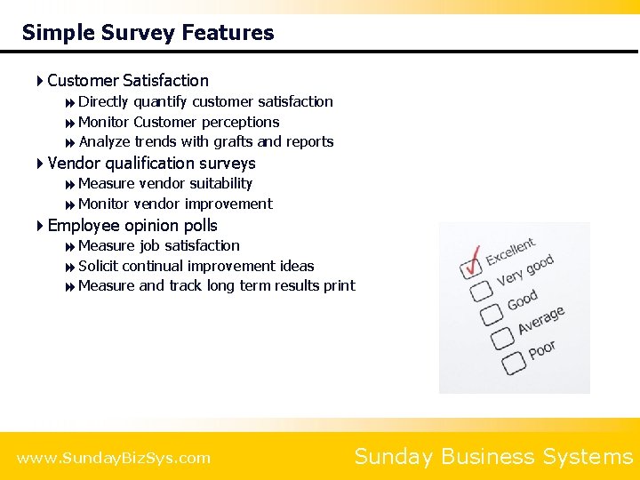 Simple Survey Features 4 Customer Satisfaction 8 Directly quantify customer satisfaction 8 Monitor Customer