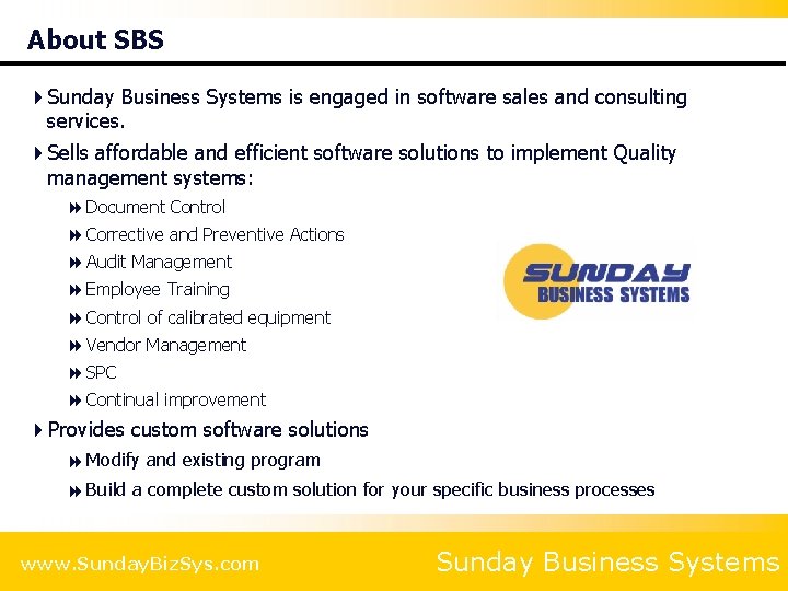 About SBS 4 Sunday Business Systems is engaged in software sales and consulting services.