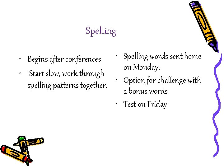 Spelling • Begins after conferences • Spelling words sent home on Monday. • Start