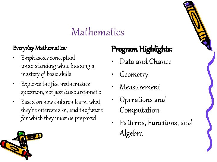 Mathematics Everyday Mathematics: • Emphasizes conceptual understanding while building a mastery of basic skills