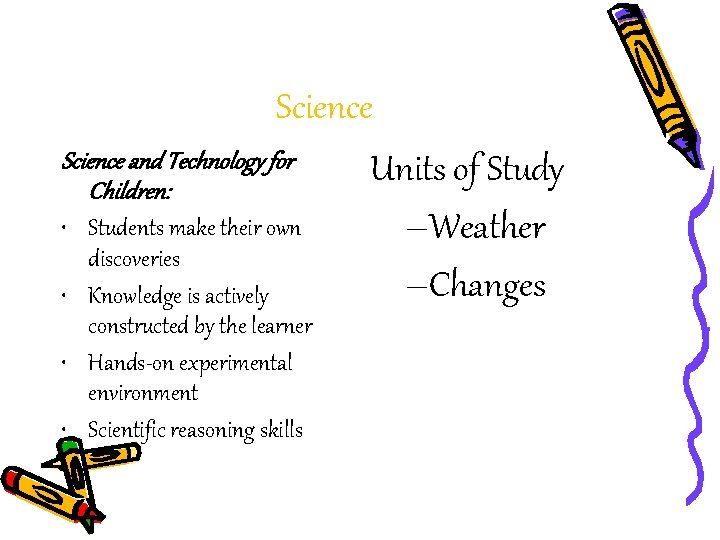 Science and Technology for Units of Study Children: • Students make their own –Weather