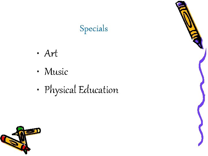 Specials • Art • Music • Physical Education 