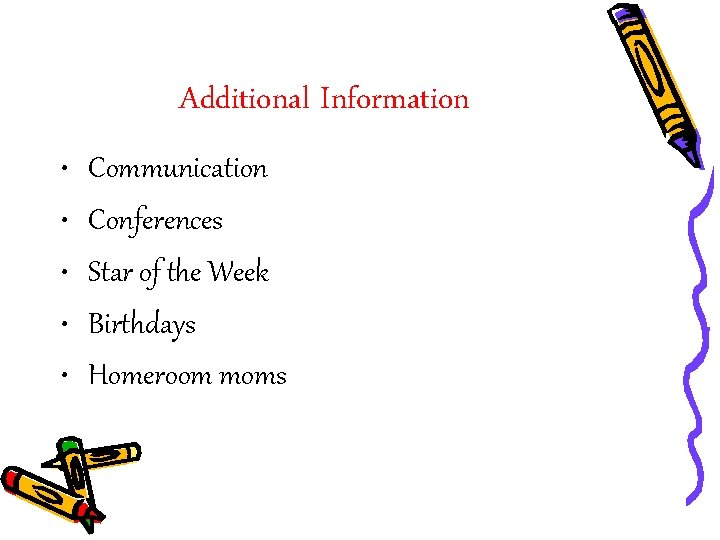 Additional Information • • • Communication Conferences Star of the Week Birthdays Homeroom moms